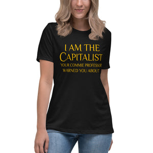 I am The Capitalist Your Commie Professor Warned You About Women's Shirt - Libertarian Country