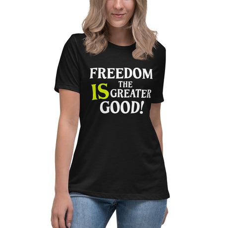 Freedom is The Greater Good Women's Shirt
