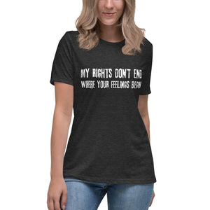 My Rights Don't End Where Your Feelings Begin Women's Shirt - Libertarian Country