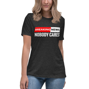 Breaking News Nobody Cares Women's Shirt by Libertarian Country