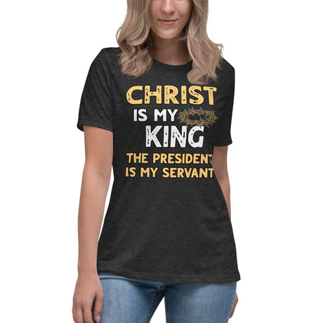 Christ is My King The President is My Servant Women's Shirt