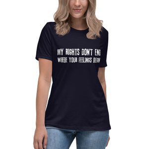 My Rights Don't End Where Your Feelings Begin Women's Shirt - Libertarian Country