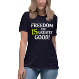 Freedom is The Greater Good Women's Shirt - Libertarian Country