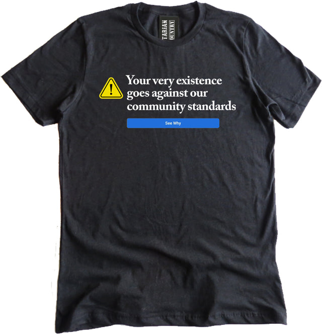 Your Very Existence Goes Against Our Community Standards Shirt by Libertarian Country